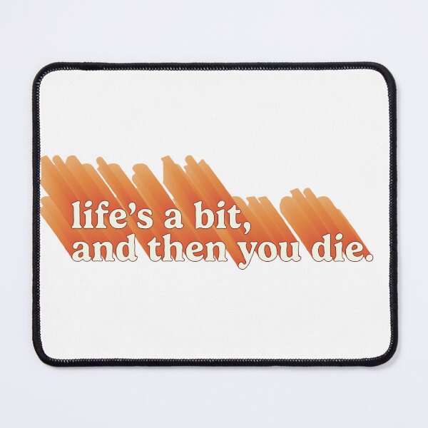 Item preview, Life's a bit, and then you die.  designed and sold by ashleyloyst.