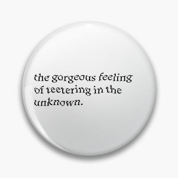 Item preview, The Gorgeous Feeling of Teetering in The unknown designed and sold by ashleyloyst.
