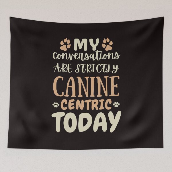 Item preview, My conversations are strictly canine-centric today designed and sold by DesignDazzles.