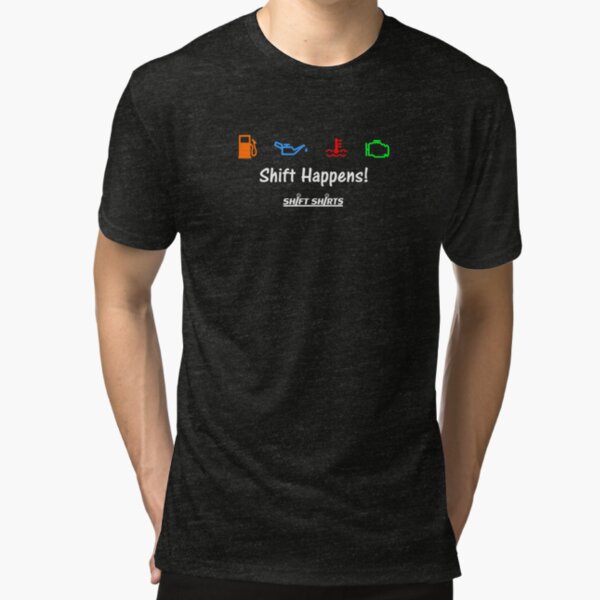 Shift Shirts Shift Happens - Gearhead Inspired Tri-blend T-Shirt