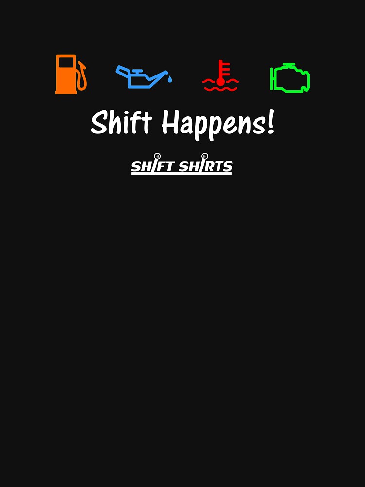 Shift Shirts Shift Happens - Gearhead Inspired by ShiftShirts