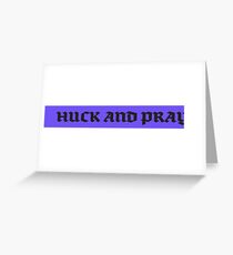 HUCK AND PRAY Greeting Card