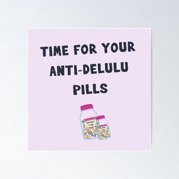 Time for your Anti-Delulu Pills" Poster for Sale by PrintopiaCrafts |  Redbubble