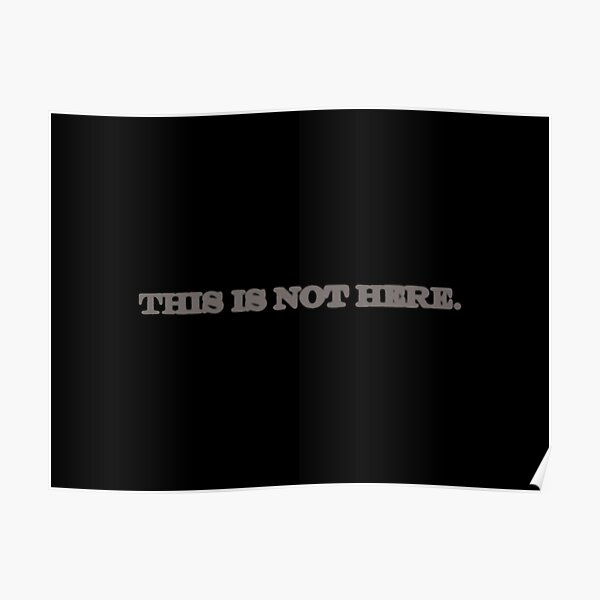 This Is Not Here. Poster