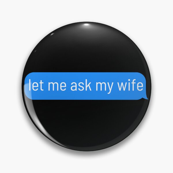 Item preview, Let Me Ask My Wife First Funny designed and sold by emilzalero.
