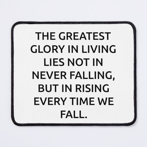 Item preview, The greatest glory in living lies not in never falling, but in rising every time we fall. designed and sold by IMCDT.