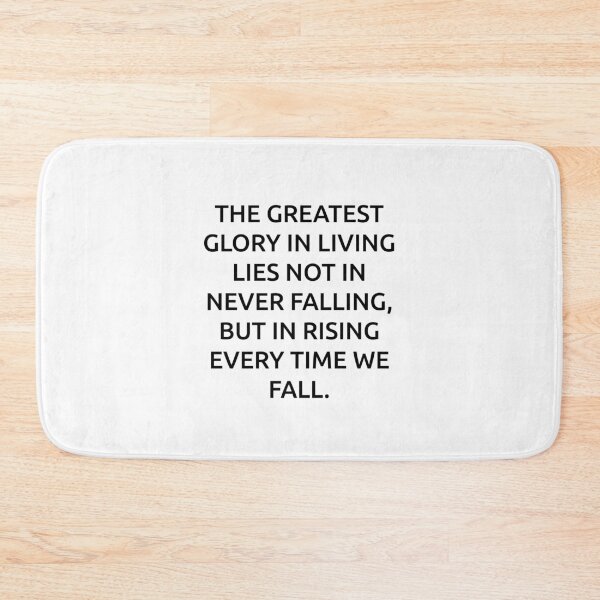 Item preview, The greatest glory in living lies not in never falling, but in rising every time we fall. designed and sold by IMCDT.