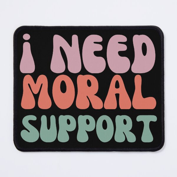 Item preview, I need moral support designed and sold by JRsmail.