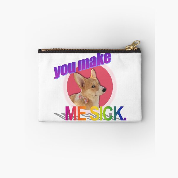 Item preview, you make ME SICK. Corgi Art designed and sold by willow-woof.