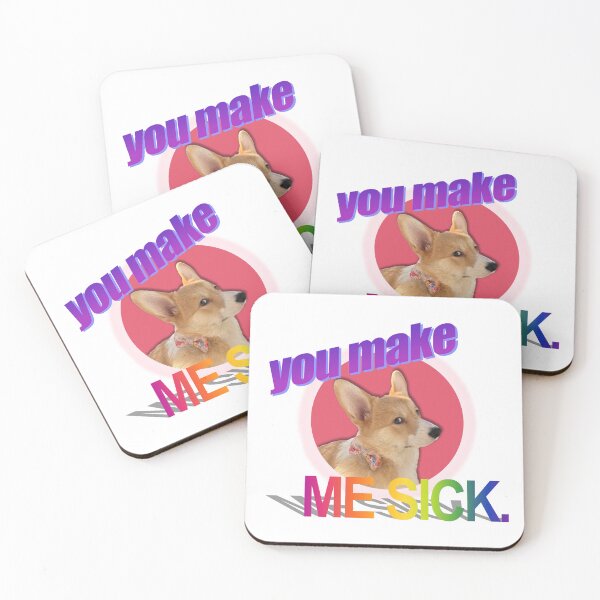 Item preview, you make ME SICK. Corgi Art designed and sold by willow-woof.