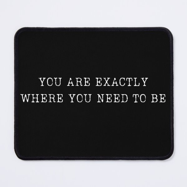 Item preview, You Are Exactly Where You Need To Be - Embrace Your Journey designed and sold by ChicTrendz.