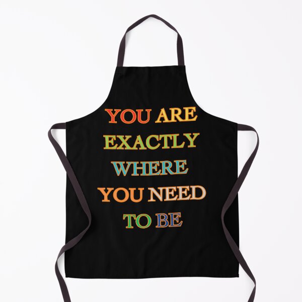 Item preview, You Are Exactly Where You Need To Be - Exactly Where You Belong designed and sold by ChicTrendz.