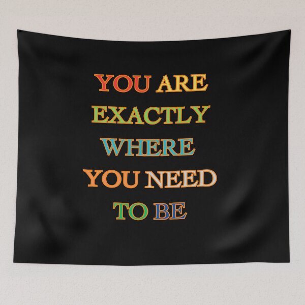 Item preview, You Are Exactly Where You Need To Be - Exactly Where You Belong designed and sold by ChicTrendz.