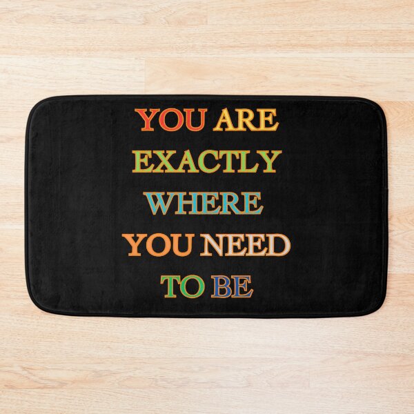 Item preview, You Are Exactly Where You Need To Be - Exactly Where You Belong designed and sold by ChicTrendz.
