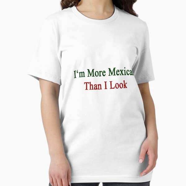 Item preview, I'm More Mexican Than I Look  designed and sold by supernova23.
