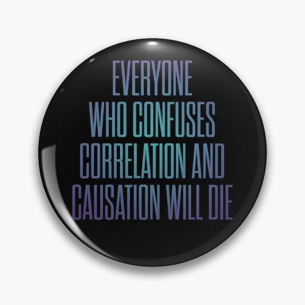 Item preview, Everyone who confuses correlation and causation will die. v.1 designed and sold by x1brett.