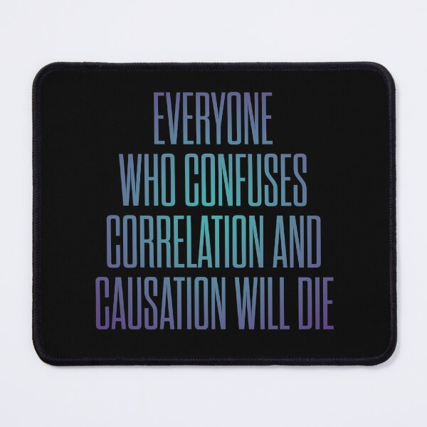Item preview, Everyone who confuses correlation and causation will die. v.1 designed and sold by x1brett.