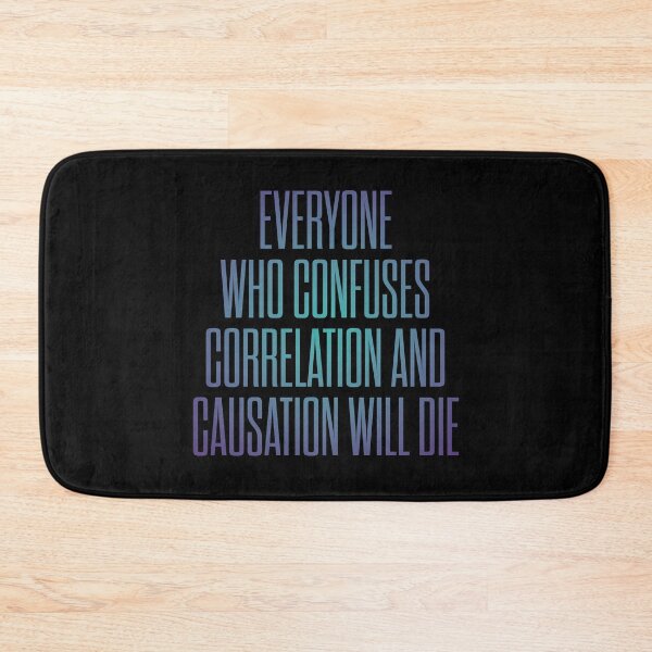 Item preview, Everyone who confuses correlation and causation will die. v.1 designed and sold by x1brett.