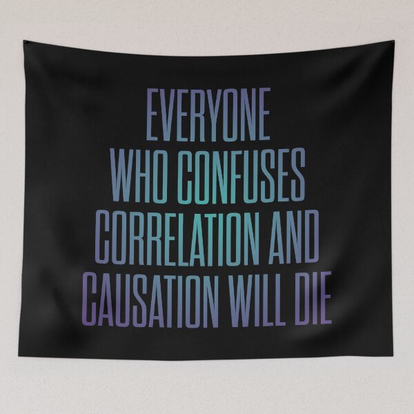 Item preview, Everyone who confuses correlation and causation will die. v.1 designed and sold by x1brett.