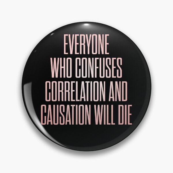 Item preview, Everyone who confuses correlation and causation will die. v.2 designed and sold by x1brett.