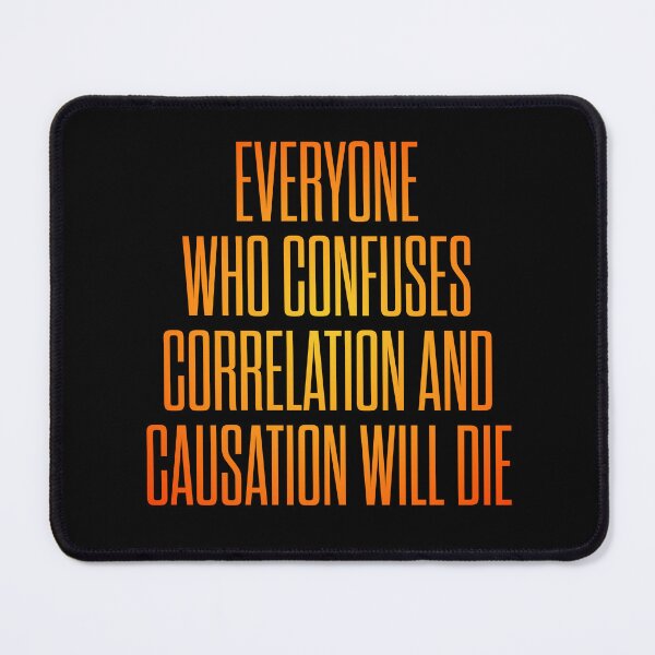 Item preview, Everyone who confuses correlation and causation will die. v.3 designed and sold by x1brett.