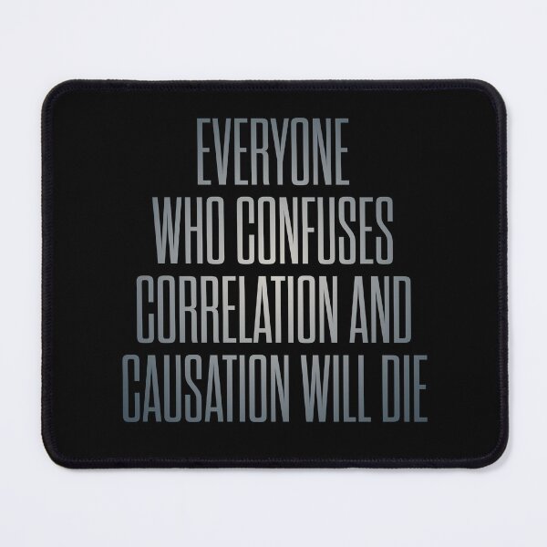 Item preview, Everyone who confuses correlation and causation will die. v.5 designed and sold by x1brett.