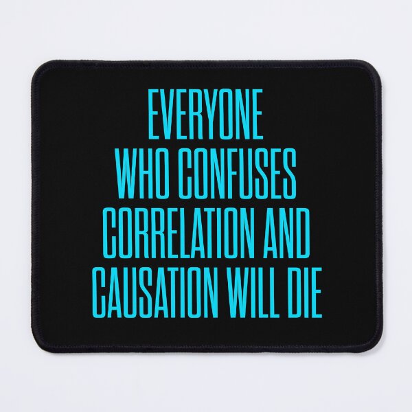 Item preview, Everyone who confuses correlation and causation will die. v.6 designed and sold by x1brett.