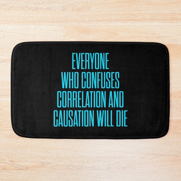 Item preview, Everyone who confuses correlation and causation will die. v.6 designed and sold by x1brett.