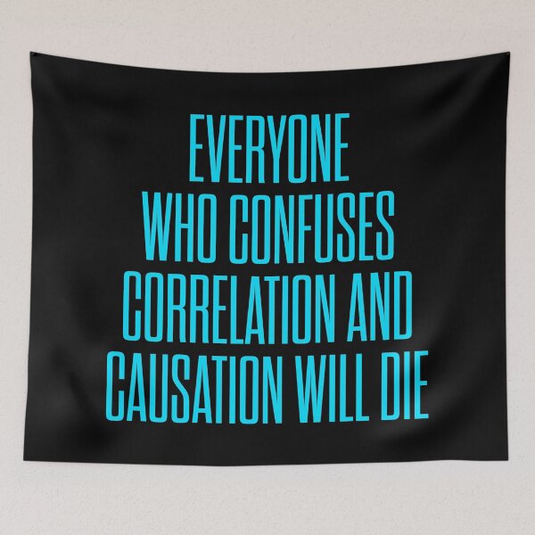Item preview, Everyone who confuses correlation and causation will die. v.6 designed and sold by x1brett.