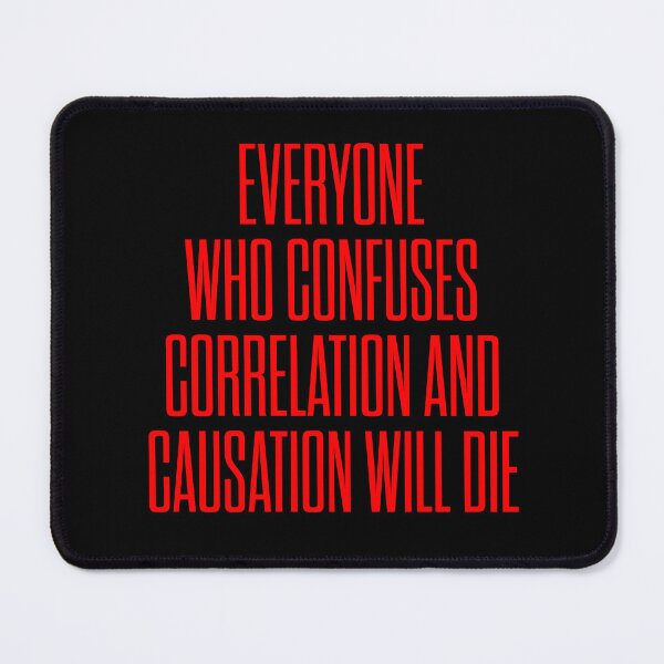 Item preview, Everyone who confuses correlation and causation will die. v.7 designed and sold by x1brett.