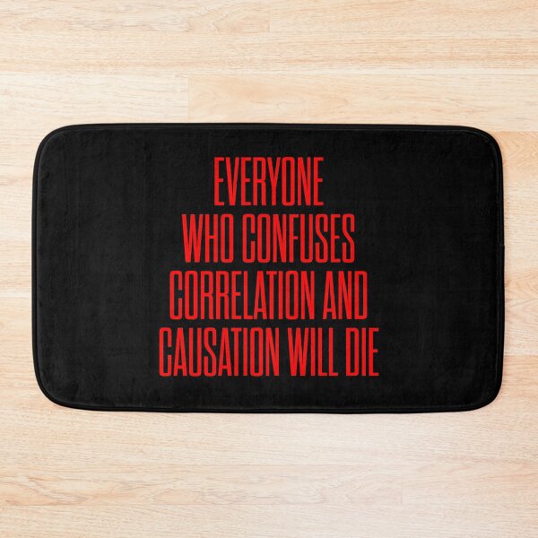 Item preview, Everyone who confuses correlation and causation will die. v.7 designed and sold by x1brett.