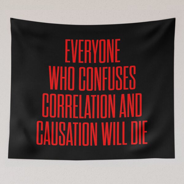 Item preview, Everyone who confuses correlation and causation will die. v.7 designed and sold by x1brett.