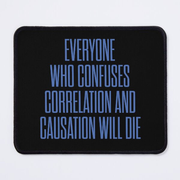 Item preview, Everyone who confuses correlation and causation will die. v.8 designed and sold by x1brett.