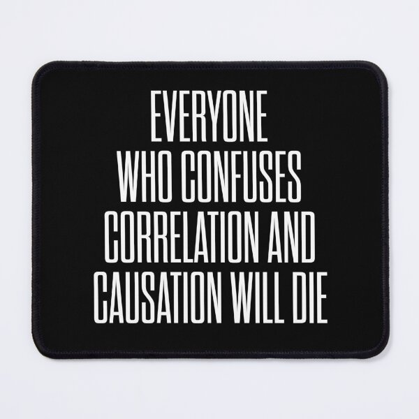 Item preview, Everyone who confuses correlation and causation will die. v.9 designed and sold by x1brett.