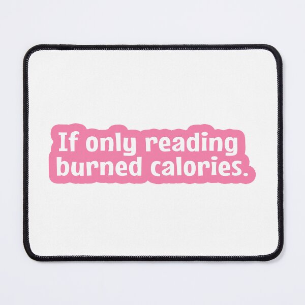 Item preview, If Only Reading Burned Calories designed and sold by MOONINSPIRATION.
