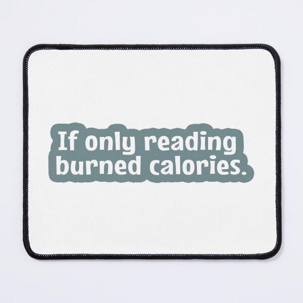 Item preview, If Only Reading Burned Calories designed and sold by MOONINSPIRATION.