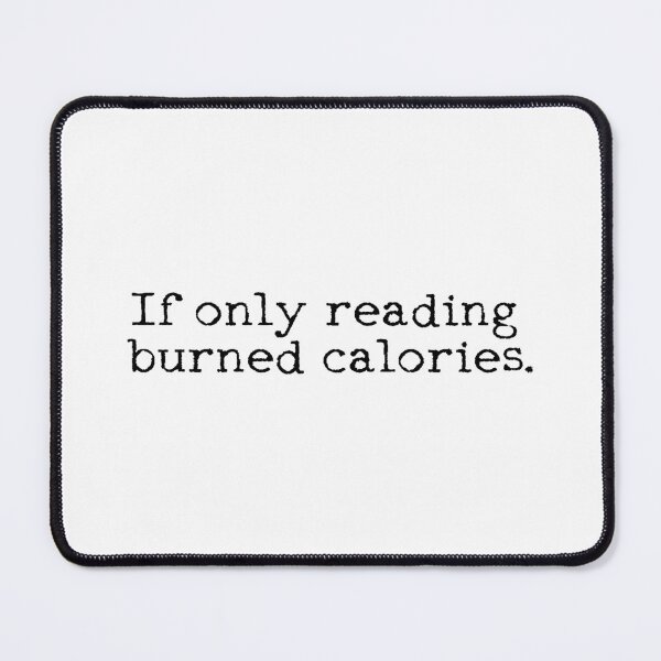 Item preview, If Only Reading Burned Calories designed and sold by MOONINSPIRATION.
