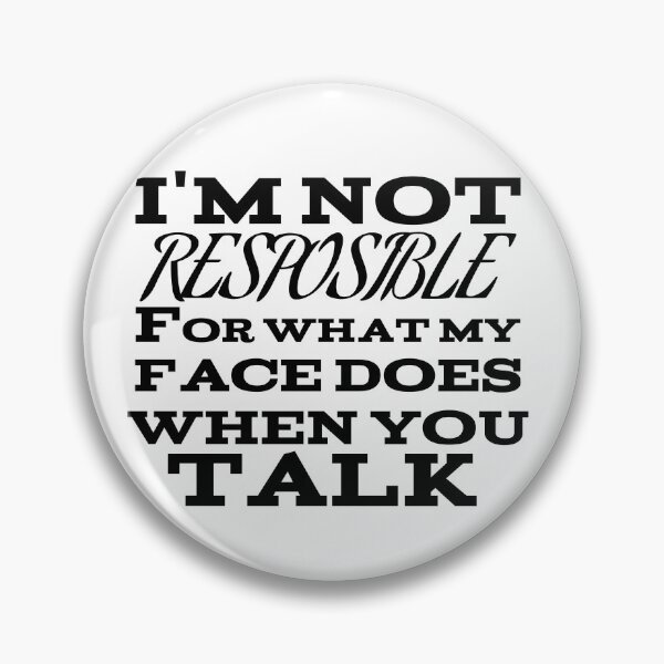 Item preview, I'm Not Responsible For What My Face Does When You Talk designed and sold by yassinemegguen.