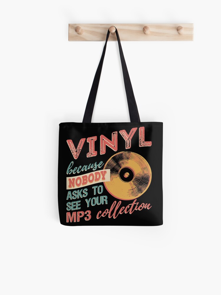 Vinyl Because Nobody Asks To See Your Mp3 Collection T Shirt Tote Bag By Bleshka Design Redbubble