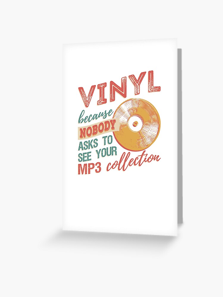 Vinyl Because Nobody Asks To See Your Mp3 Collection T Shirt Greeting Card By Bleshka Design Redbubble