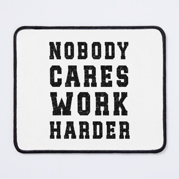 Item preview, Nobody cares work harder funny - gym rat saying fitness yoga work out motivational designed and sold by Jesticker.