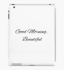 Good Morning, Beautiful iPad Case/Skin