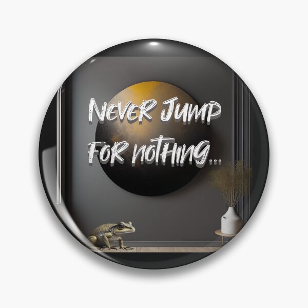 Item preview, Never jump for nothing... designed and sold by AtelierFafard.