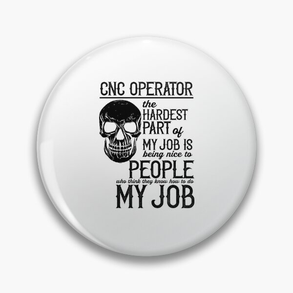 Item preview, CNC Operator The Hardest Part Of My Job Is Being Nice To People Who Think They Know How to Do My Job designed and sold by TeesYouWant.