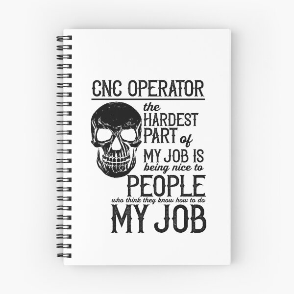 Item preview, CNC Operator The Hardest Part Of My Job Is Being Nice To People Who Think They Know How to Do My Job designed and sold by TeesYouWant.