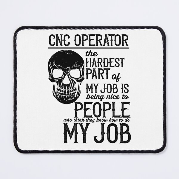 Item preview, CNC Operator The Hardest Part Of My Job Is Being Nice To People Who Think They Know How to Do My Job designed and sold by TeesYouWant.