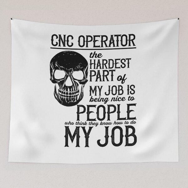 Item preview, CNC Operator The Hardest Part Of My Job Is Being Nice To People Who Think They Know How to Do My Job designed and sold by TeesYouWant.