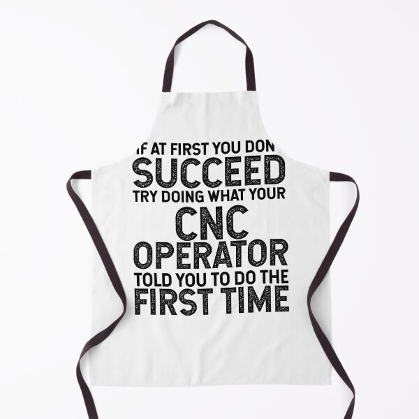 Item preview, If At First You Do Not Succeed, Try Doing What Your CNC Operator Told You To Do The First Time designed and sold by TeesYouWant.