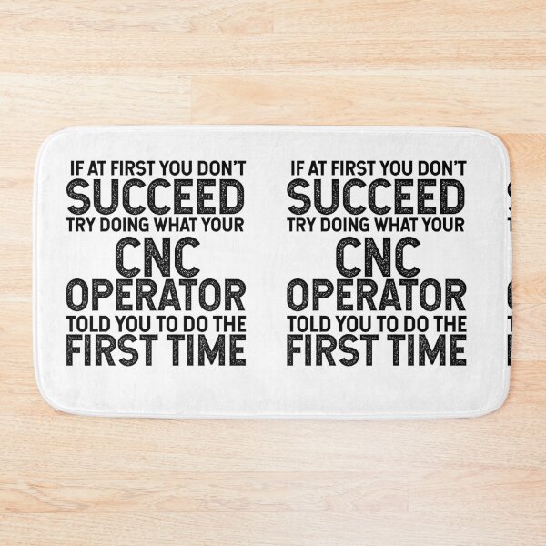 Item preview, If At First You Do Not Succeed, Try Doing What Your CNC Operator Told You To Do The First Time designed and sold by TeesYouWant.