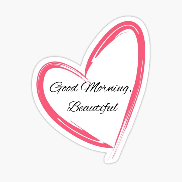 Good Morning Beautiful with a Heart\